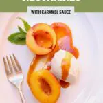 Roasted Nectarines with Caramel Sauceon a white plate with text