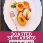 Roasted Nectarines with Caramel Sauce on a white plate with text and a fork