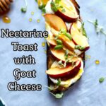 a piece of toast with nectarines and basil and honey on a gray table with text overlay saying the recipe name Nectarine topast with goat cheese