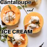 three cantaloupe with ice cream and caramel on a white serving tray with text overlay.