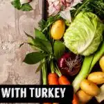 a photo of vegetables and text overlay saying vegetable recipes with turkey"